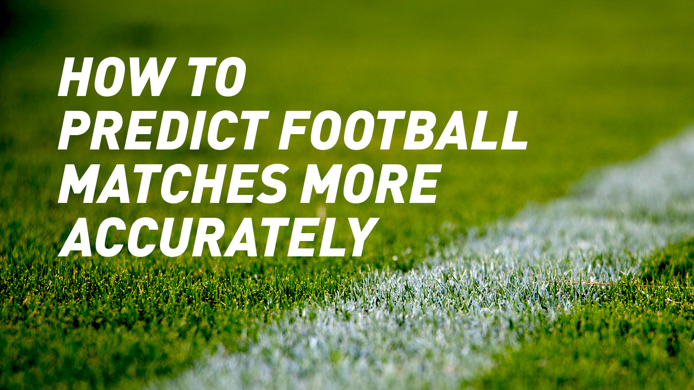 9 Helpful Tips To Predict Football Match Result Accurately